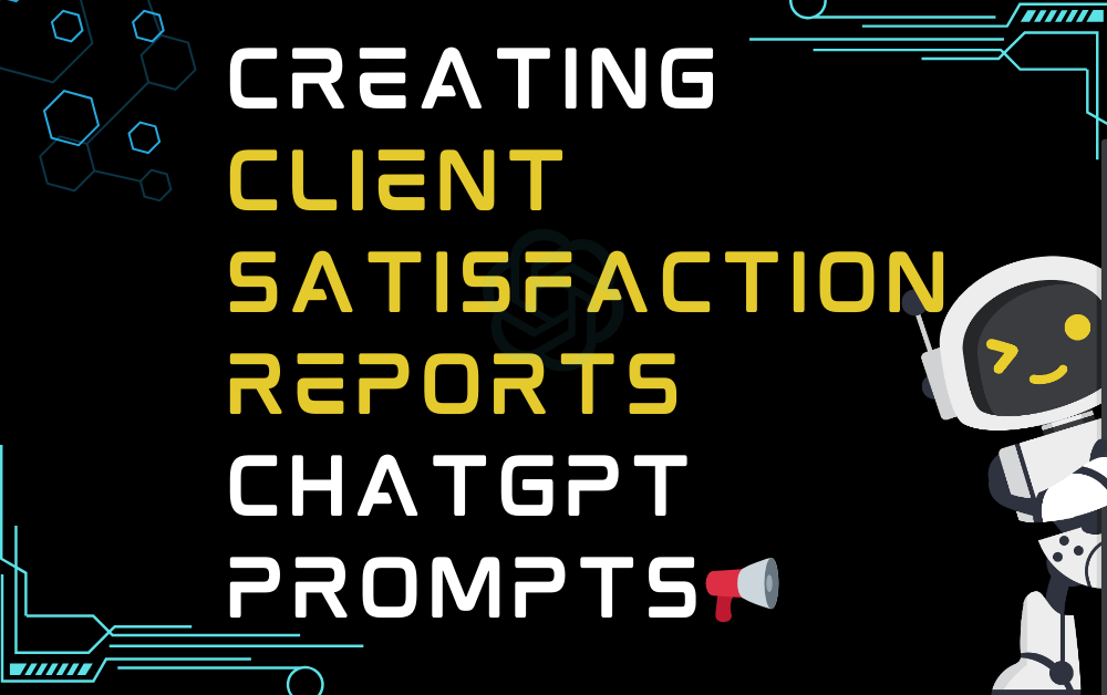 Creating client satisfaction reports ChatGPT Prompts
