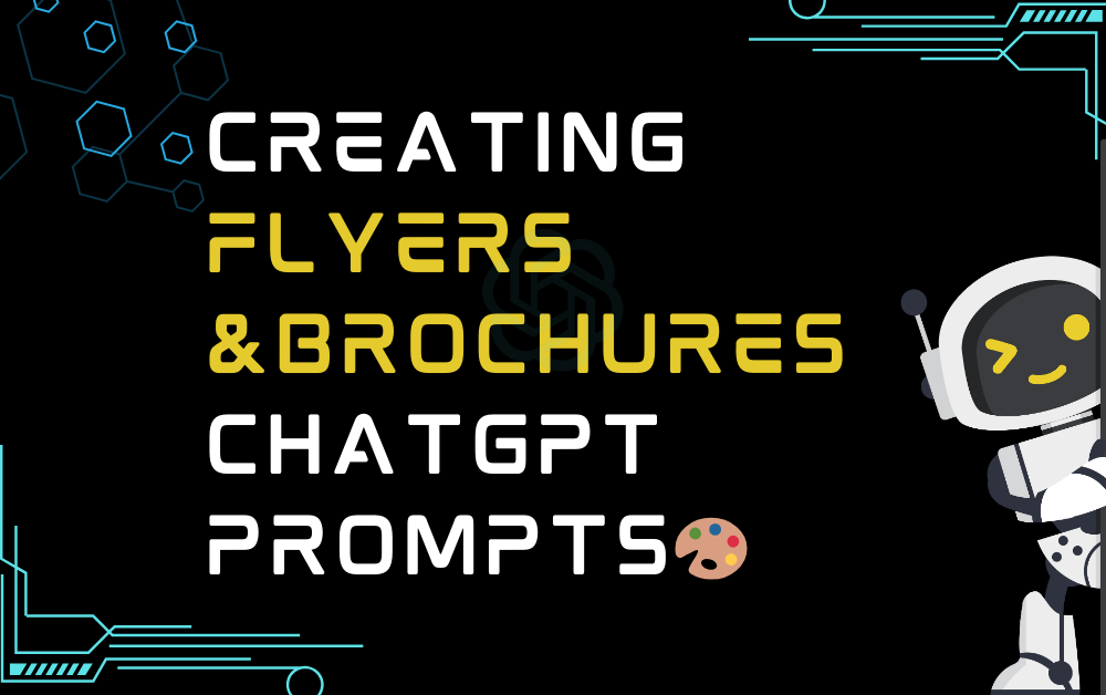 Creating flyers & brochures ChatGPT Prompts