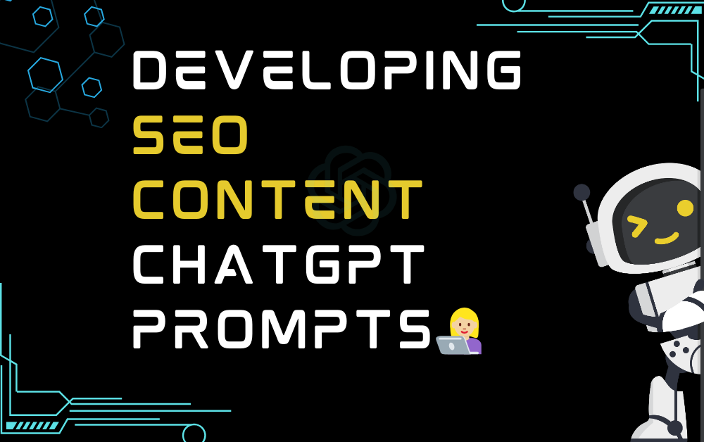 Developing SEO content ChatGPT Prompts