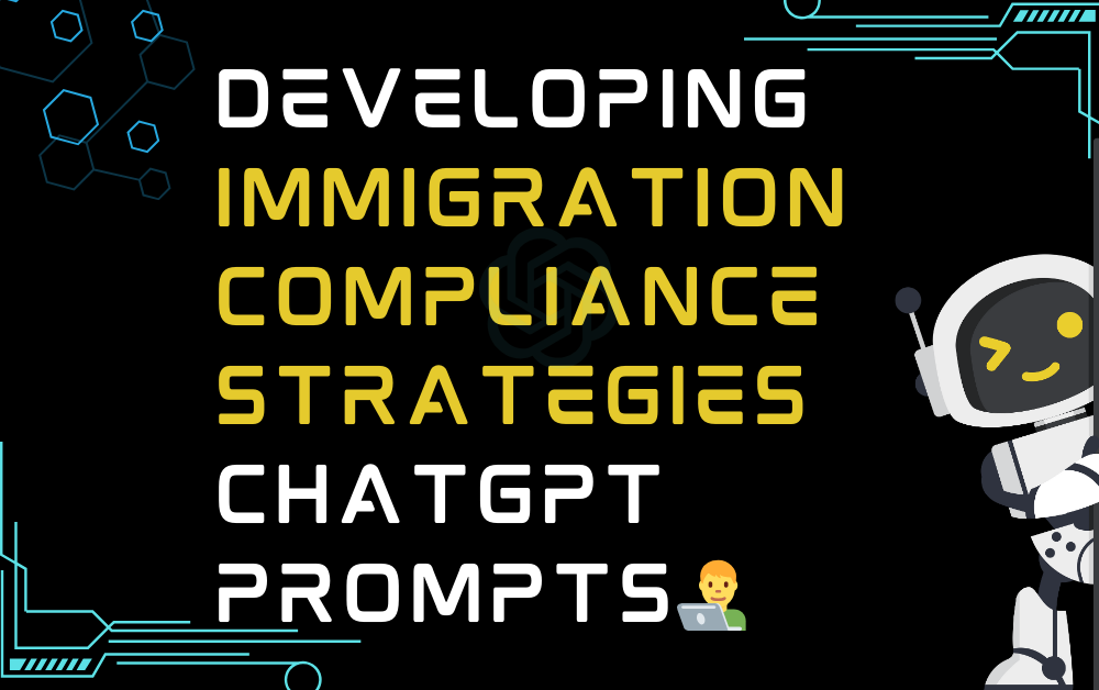 👨‍💻Developing immigration compliance strategies ChatGPT Prompts