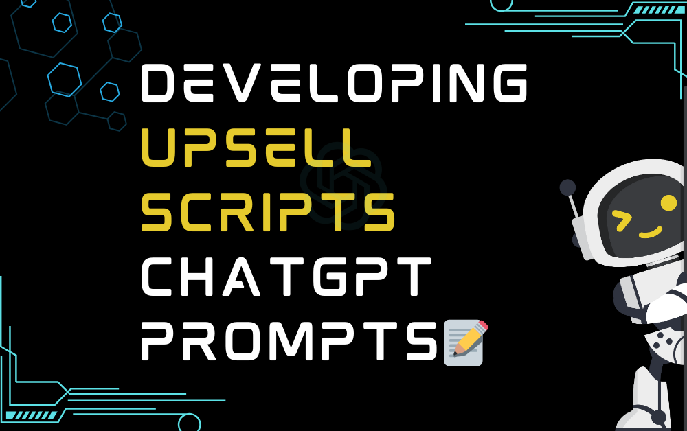 Developing upsell scripts ChatGPT Prompts