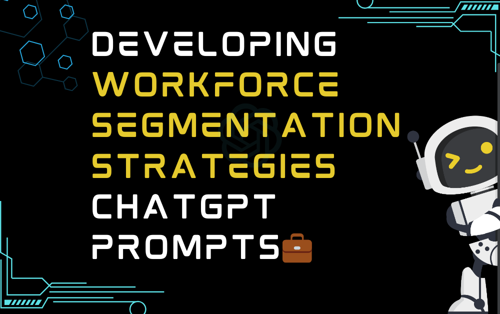 Developing workforce segmentation strategies ChatGPT Prompts