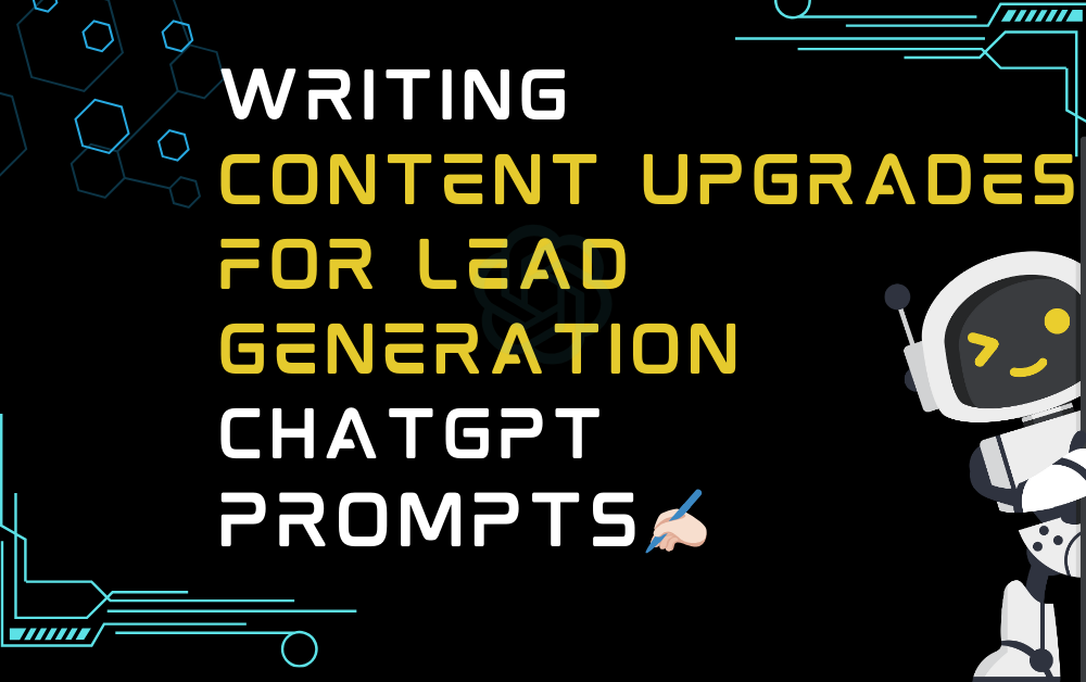 Writing content upgrades for lead generation ChatGPT Prompts